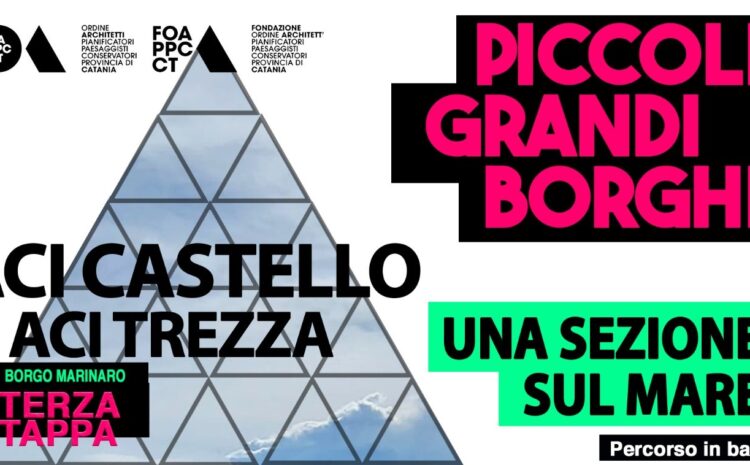 Piccoli Grandi Borghi – Aci Castello | Aci Trezza  “La memoria come progetto”